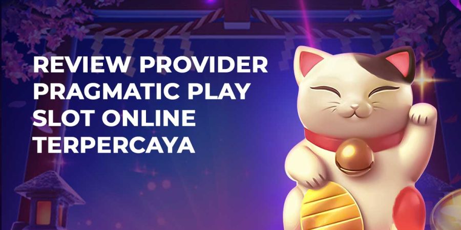 Review Provider Pragmatic Play Slot Online Terpercaya